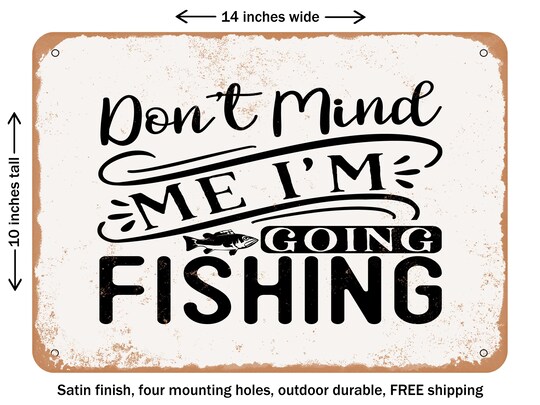 DECORATIVE METAL SIGN - Don't Mind Me I'm Going Fishing - Vintage Rusty Look